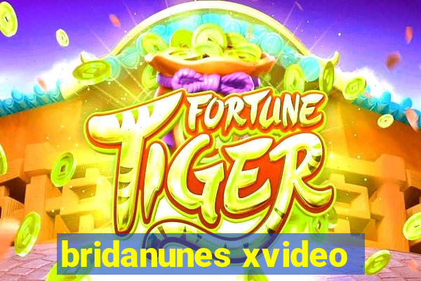 bridanunes xvideo